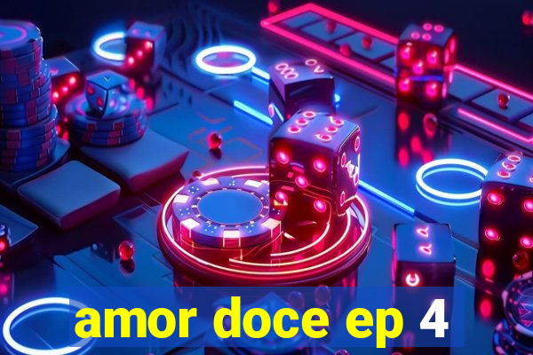 amor doce ep 4
