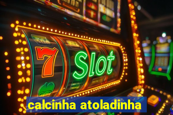 calcinha atoladinha