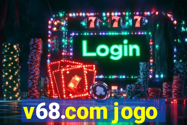 v68.com jogo