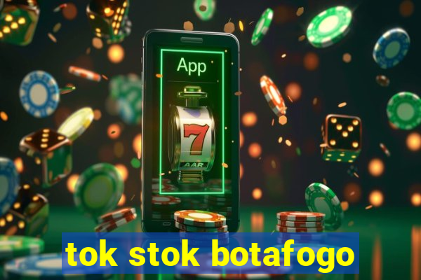tok stok botafogo