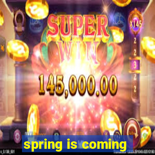 spring is coming