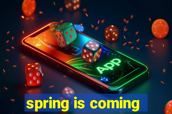 spring is coming