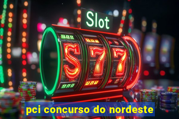 pci concurso do nordeste