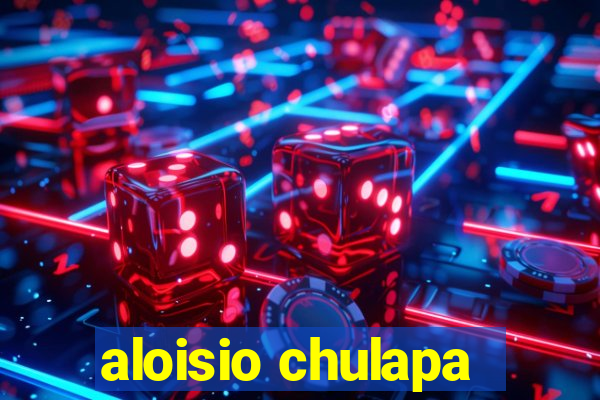 aloisio chulapa