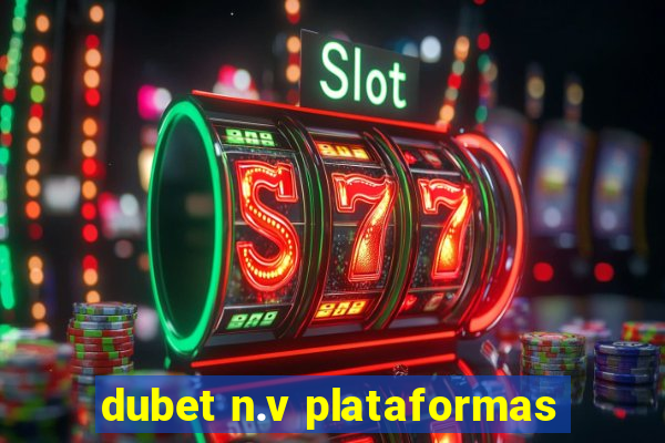 dubet n.v plataformas