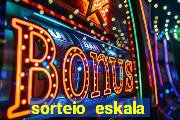sorteio eskala loteria federal