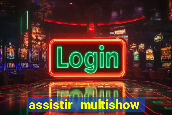 assistir multishow ao vivo de graca