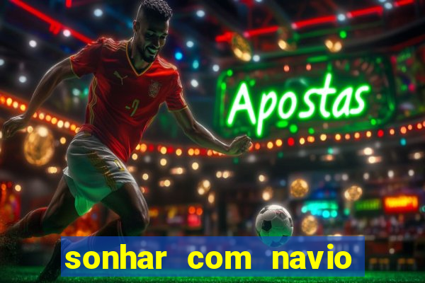 sonhar com navio no jogo do bicho