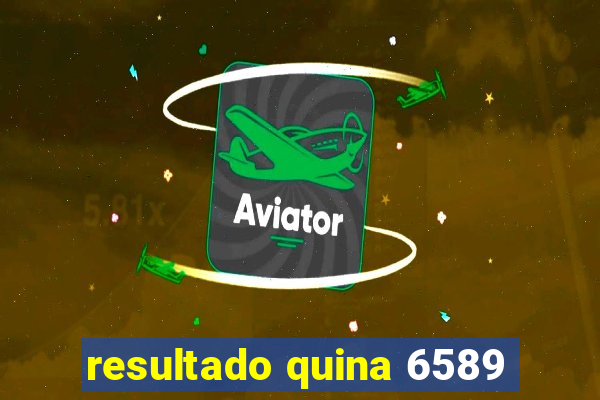 resultado quina 6589