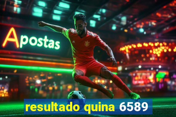 resultado quina 6589