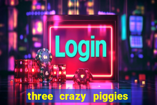 three crazy piggies onde jogar
