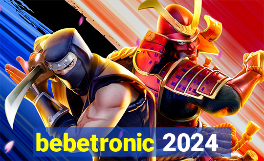 bebetronic 2024