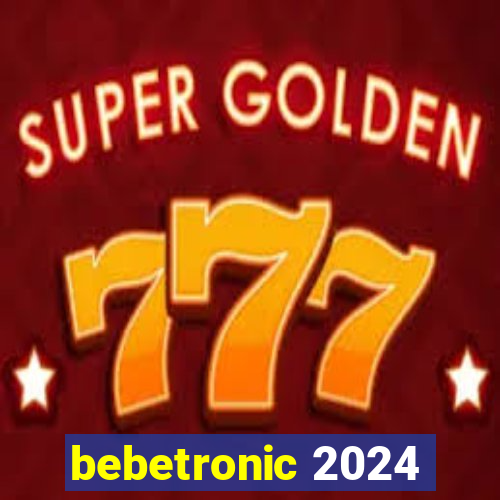 bebetronic 2024