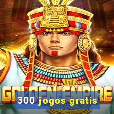 300 jogos gratis