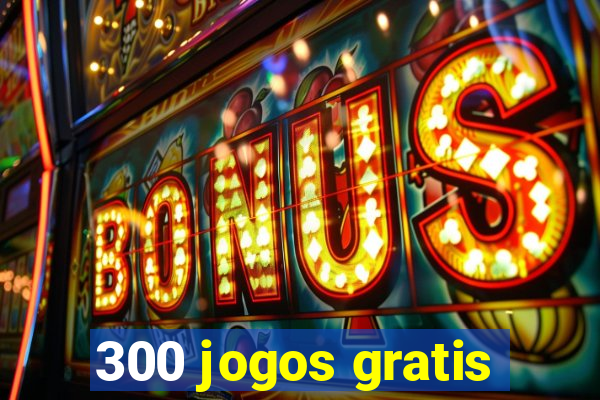 300 jogos gratis
