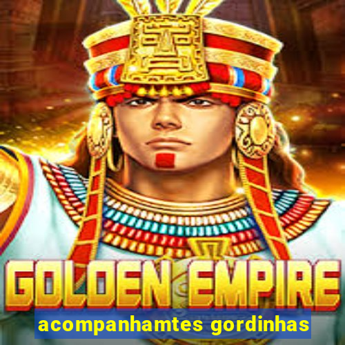 acompanhamtes gordinhas