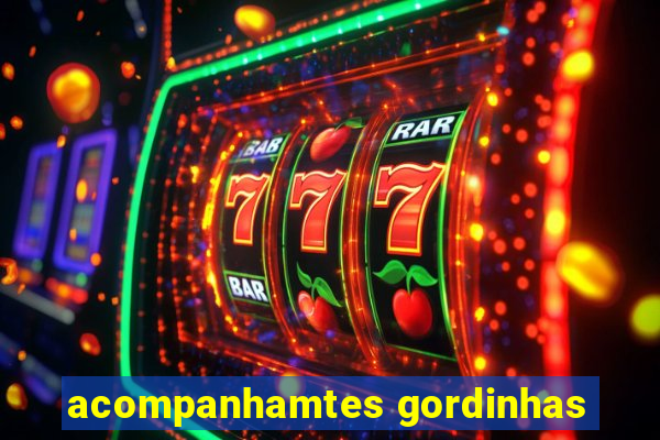acompanhamtes gordinhas