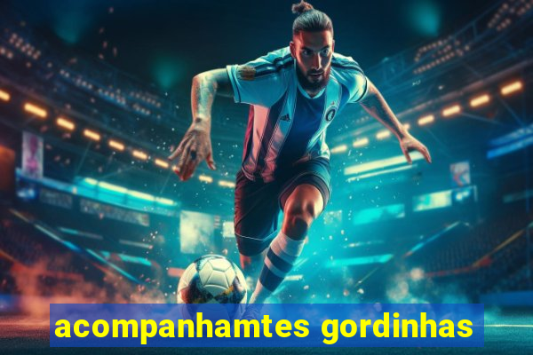 acompanhamtes gordinhas