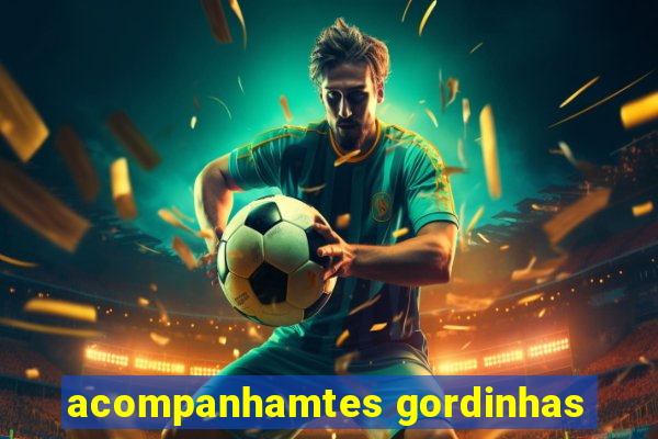acompanhamtes gordinhas