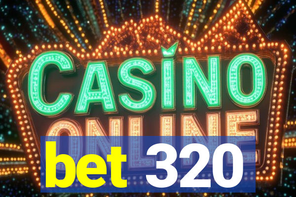 bet 320