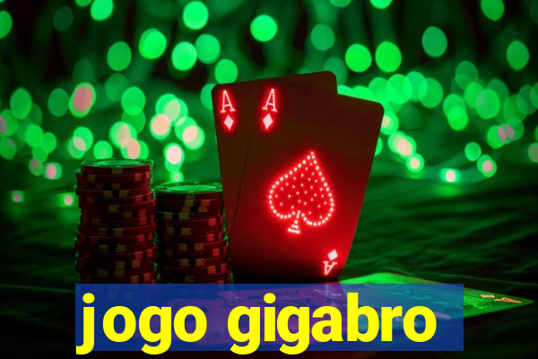 jogo gigabro