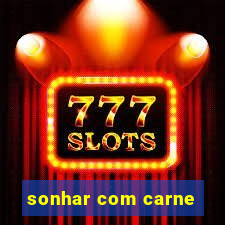 sonhar com carne