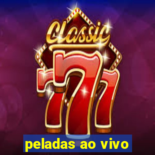 peladas ao vivo