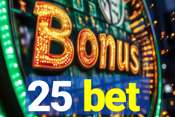 25 bet