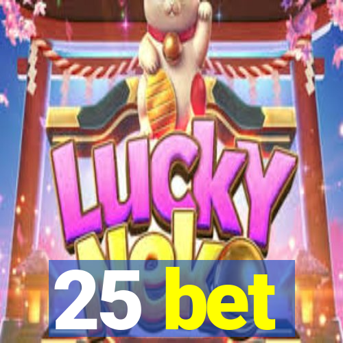 25 bet