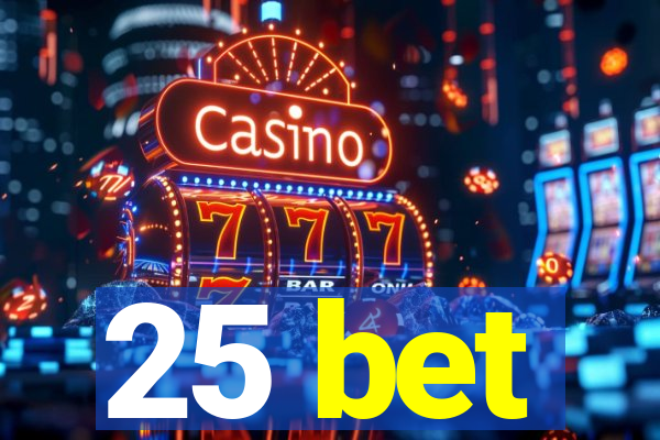 25 bet