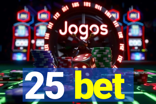 25 bet