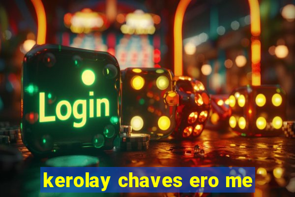 kerolay chaves ero me