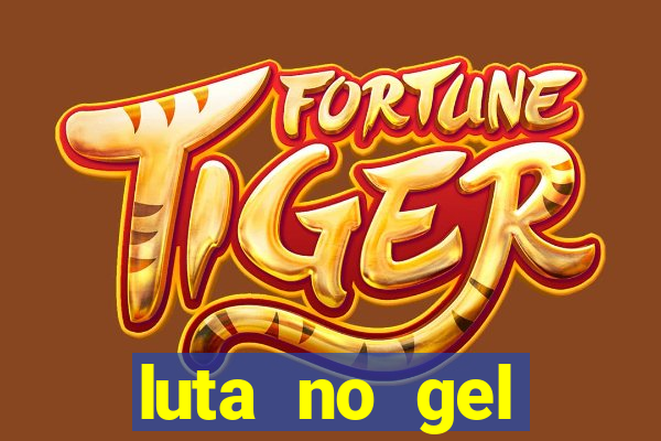 luta no gel cassino show