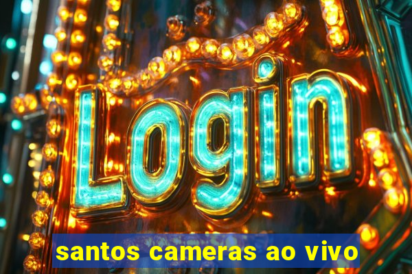 santos cameras ao vivo
