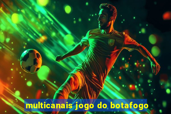 multicanais jogo do botafogo