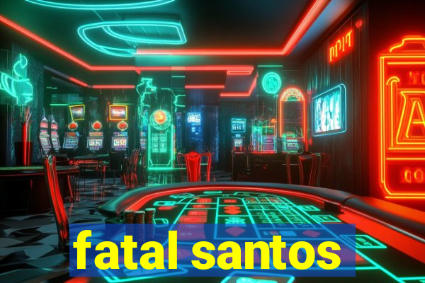 fatal santos