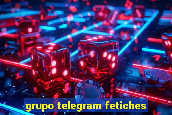grupo telegram fetiches