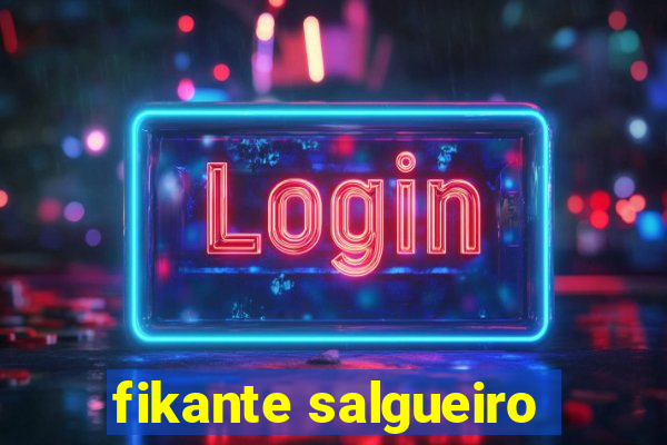 fikante salgueiro