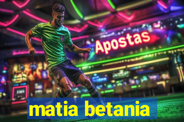 matia betania