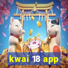 kwai 18 app