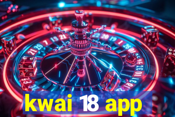 kwai 18 app