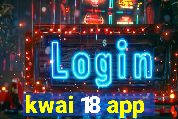 kwai 18 app