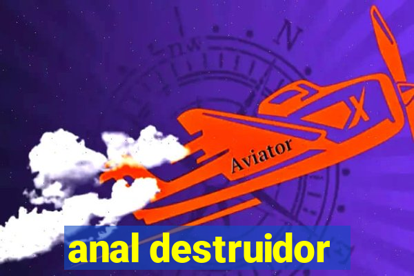 anal destruidor