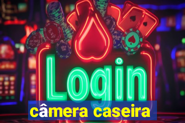 câmera caseira