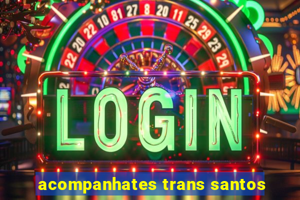 acompanhates trans santos