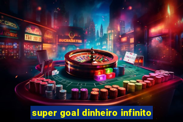super goal dinheiro infinito