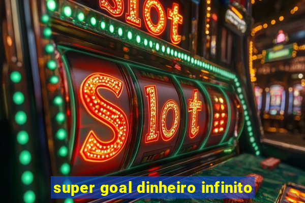 super goal dinheiro infinito