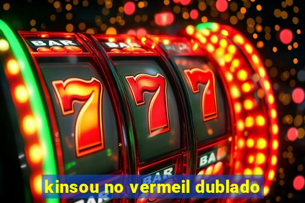 kinsou no vermeil dublado