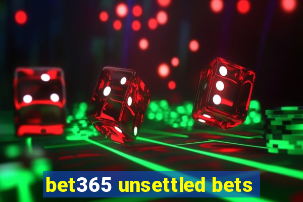 bet365 unsettled bets