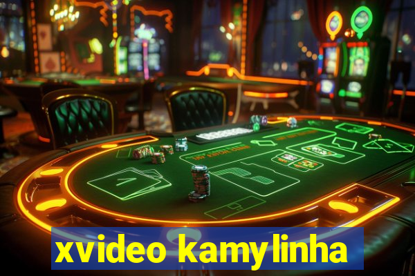 xvideo kamylinha